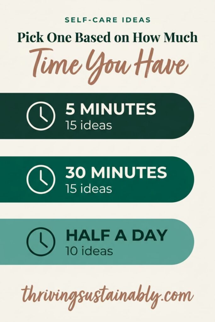 Self-care ideas sorted by time available: 15 five-minute ideas, 15 thirty-minute ideas and 10 half-day ideas